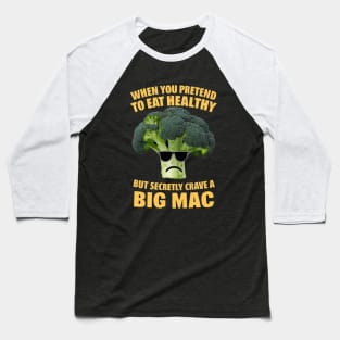 When you pretend to eat health but secretly crave a big mac Baseball T-Shirt